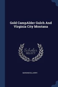 Gold CampAlder Gulch And Virginia City Montana