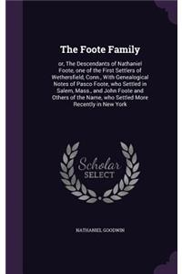 Foote Family: or, The Descendants of Nathaniel Foote, one of the First Settlers of Wethersfield, Conn., With Genealogical Notes of Pasco Foote, who Settled in Sal