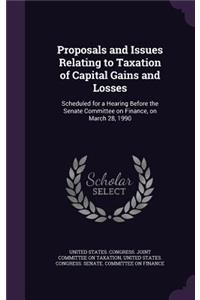 Proposals and Issues Relating to Taxation of Capital Gains and Losses