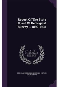 Report of the State Board of Geological Survey ... 1899-1908