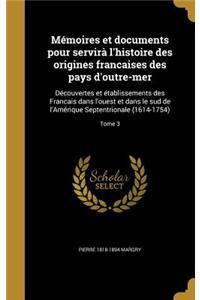 Mémoires et documents pour servirà l'histoire des origines francaises des pays d'outre-mer