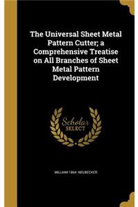 Universal Sheet Metal Pattern Cutter; a Comprehensive Treatise on All Branches of Sheet Metal Pattern Development