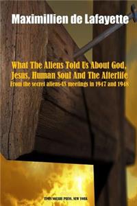 What the Aliens Told Us About God, Jesus, Human Soul and the Afterlife