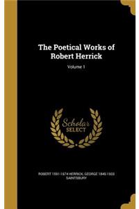 The Poetical Works of Robert Herrick; Volume 1