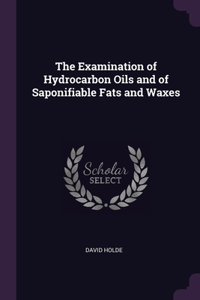 The Examination of Hydrocarbon Oils and of Saponifiable Fats and Waxes