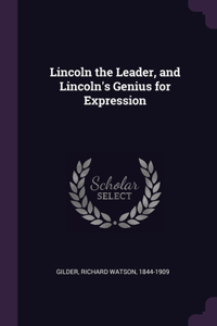 Lincoln the Leader, and Lincoln's Genius for Expression