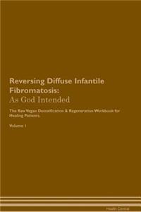 Reversing Diffuse Infantile Fibromatosis: As God Intended the Raw Vegan Plant-Based Detoxification & Regeneration Workbook for Healing Patients. Volume 1