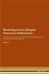 Reversing Lichen Simplex Chronicus: Deficiencies The Raw Vegan Plant-Based Detoxification & Regeneration Workbook for Healing Patients. Volume 4