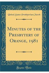 Minutes of the Presbytery of Orange, 1981 (Classic Reprint)