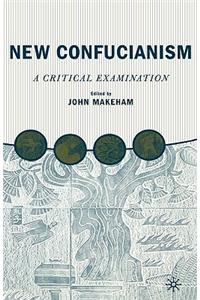 New Confucianism: A Critical Examination