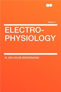 Electro-Physiology Volume 1