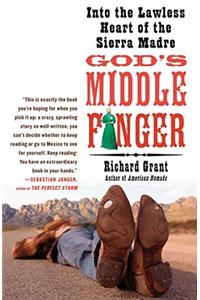 God's Middle Finger: Into the Lawless Heart of the Sierra Madre