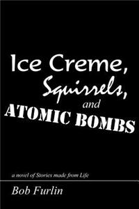 Ice Creme, Squirrels, and Atomic Bombs