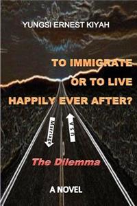 To Immigrate Or To Live Happily Ever After?