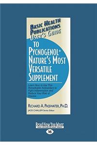 User's Guide to Pycnogenol (Nature's Most Versatile Supplement)