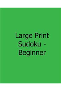 Large Print Sudoku - Beginner: Fun, Large Print Sudoku Puzzles