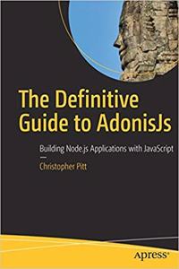 The Definitive Guide to AdonisJs: Building Node.js Applications with JavaScript