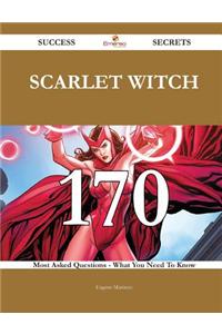 Scarlet Witch 170 Success Secrets - 170 Most Asked Questions on Scarlet Witch - What You Need to Know
