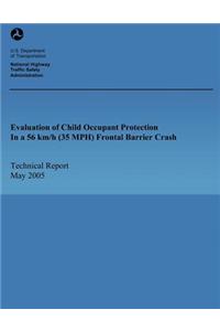 Evaluation of Child Occupant Protection In a 56 km/h (35 MPH) Frontal Barrier Crash