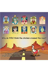 Why Do You Think the Chicken Crossed the Road?