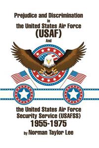 Prejudice and Discrimination in the United States Air Force (USAF) and the United States Air Force Security Service (Usafss) 1955-1975