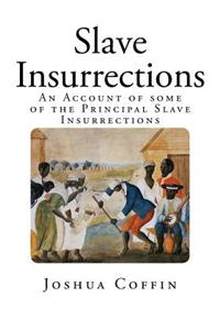 Slave Insurrections: An Account of Some of the Principal Slave Insurrections