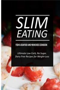 Slim Eating - Fish & Seafood and Munchies Cookbook
