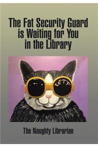 Fat Security Guard is Waiting for You in the Library