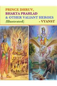 Prince Dhruv, Bhakta Prahlad and Other Valiant Heroes (Illustrated)