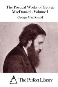 The Poetical Works of George MacDonald - Volume I