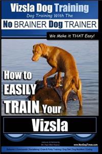 Vizsla Dog Training - Dog Training with the No BRAINER Dog TRAINER We Make it THAT Easy! -