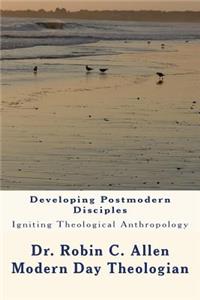 Developing Postmodern Disciples: Igniting Theological Anthropology