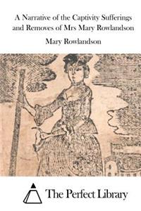 A Narrative of the Captivity Sufferings and Removes of Mrs Mary Rowlandson