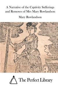 Narrative of the Captivity Sufferings and Removes of Mrs Mary Rowlandson