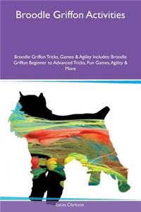Broodle Griffon Activities Broodle Griffon Tricks, Games & Agility Includes: Broodle Griffon Beginner to Advanced Tricks, Fun Games, Agility & More