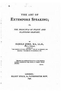 The Art of Extempore Speaking, Or, The Principia of Pulpit and Platform Oratory