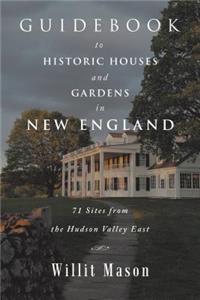 Guidebook to Historic Houses and Gardens in New England