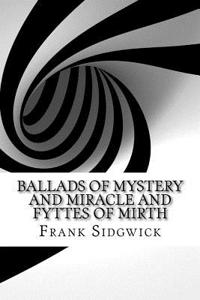 Ballads of Mystery and Miracle and Fyttes of Mirth