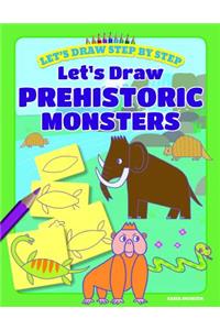 Let's Draw Prehistoric Monsters