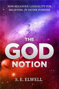The God Notion: Non-Religious Logicality for Believing in Divine Purpose