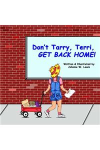 Don't Tarry, Terri, GET BACK HOME!