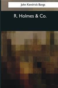 R. Holmes & Co