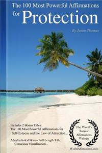 Affirmation the 100 Most Powerful Affirmations for Protection - Including 2 Positive & Affirmative Action Bonus Books on Self-Esteem & the Law of Attraction, Also Included Conscious Visualization