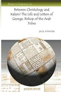 Between Christology and Kalam? The Life and Letters of George, Bishop of the Arab Tribes