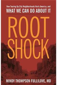 Root Shock: How Tearing Up City Neighborhoods Hurts America, and What We Can Do about It