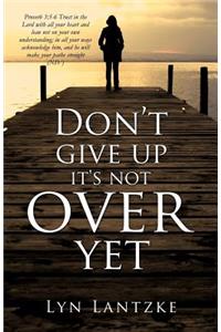 Don't Give Up It's Not Over Yet