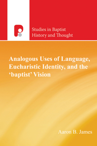 Analogous Uses of Language, Eucharistic Identity, and the 'Baptist' Vision