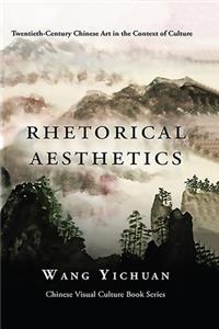 Rhetorical Aesthetics: Twentieth-Century Chinese Art in the Context of Culture