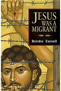 Jesus Was a Migrant