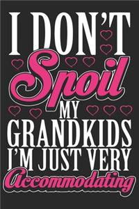 I don't spoil my grand kids i'm just very accommodating